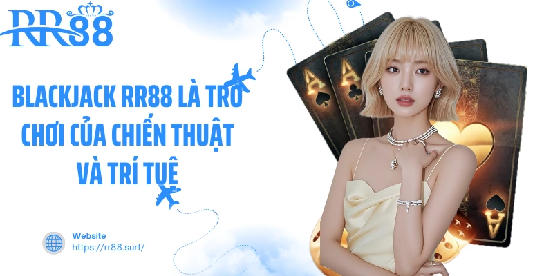 Blackjack RR88 là trò chơi của chiến thuật và trí tuệ