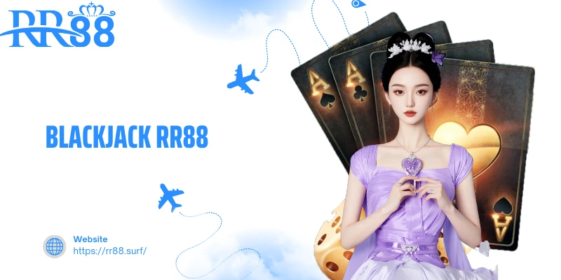 Blackjack RR88 - Trải Nghiệm Đẳng Cấp Tại Nền Tảng Uy Tín
