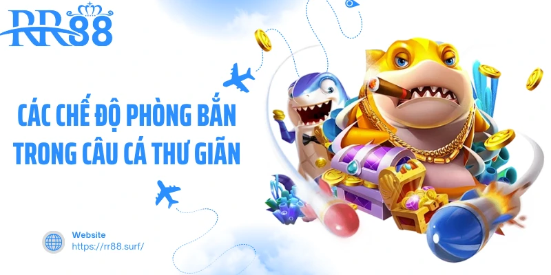 Các chế độ phòng bắn trong câu cá thư giãn