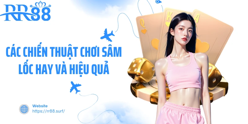 Các chiến thuật chơi sâm lốc hay và hiệu quả