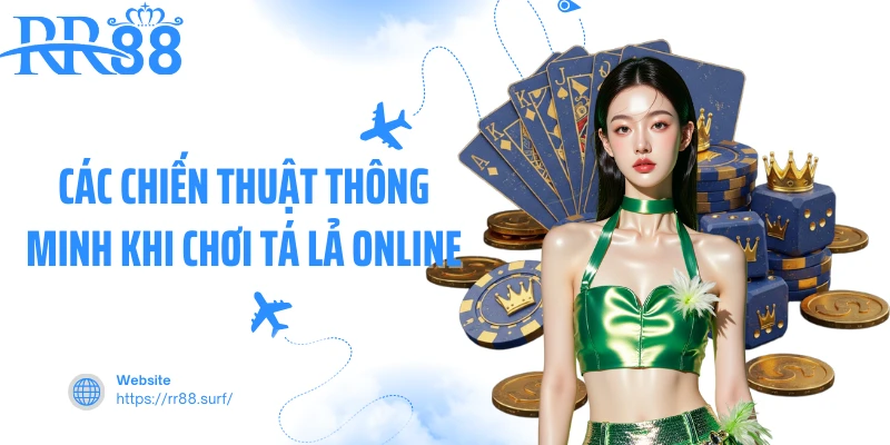 Các chiến thuật thông minh khi chơi tá lả online