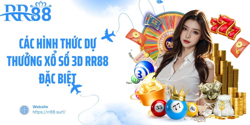 Các hình thức dự thưởng xổ số 3D RR88 đặc biệt