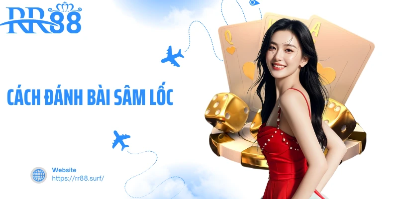 Cách Đánh Bài Sâm Lốc - Nghệ Thuật Kiểm Soát Bài Đỉnh Cao