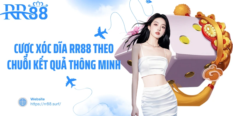 Cược Xóc dĩa RR88 theo chuỗi kết quả thông minh