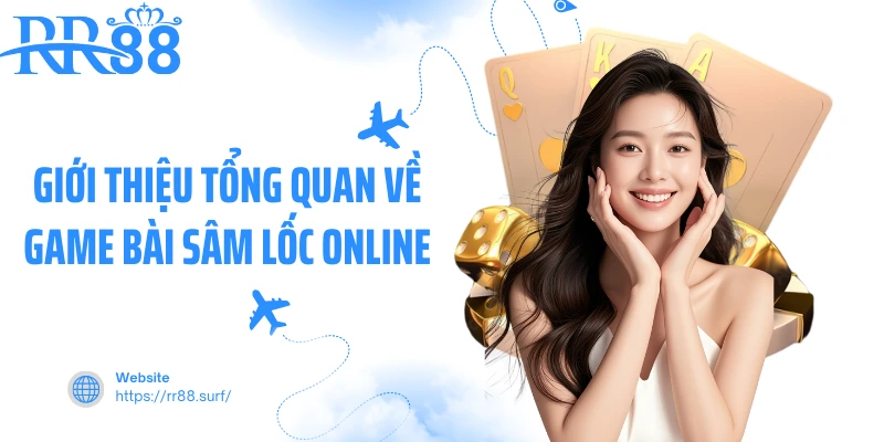 Giới thiệu tổng quan về game bài sâm lốc online