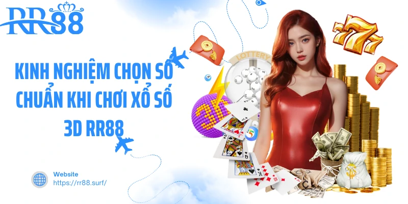 Kinh nghiệm chọn số chuẩn khi chơi xổ số 3D RR88