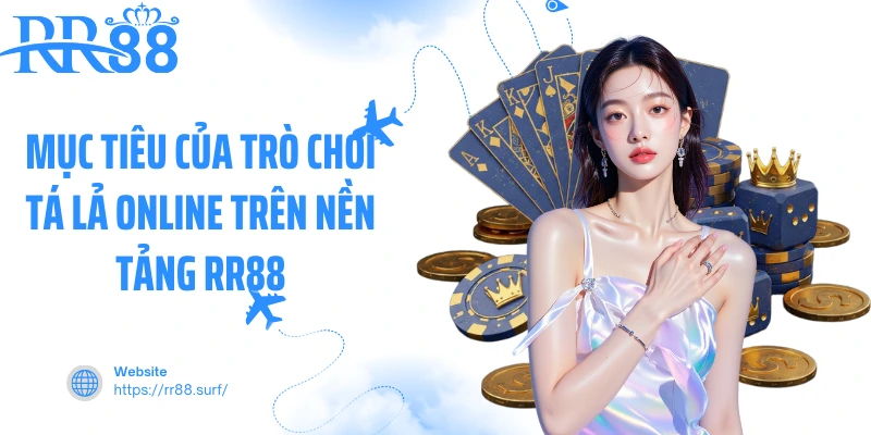 Mục tiêu của trò chơi tá lả online trên nền tảng RR88