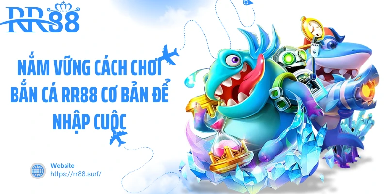 Nắm vững cách chơi bắn cá RR88 cơ bản để nhập cuộc