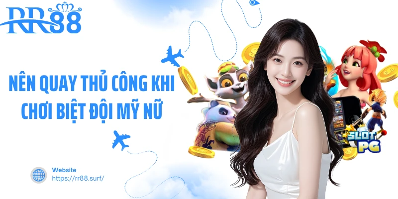 Nên quay thủ công khi chơi Biệt đội mỹ nữ
