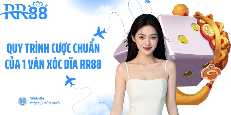 Quy trình cược chuẩn của 1 ván Xóc dĩa RR88