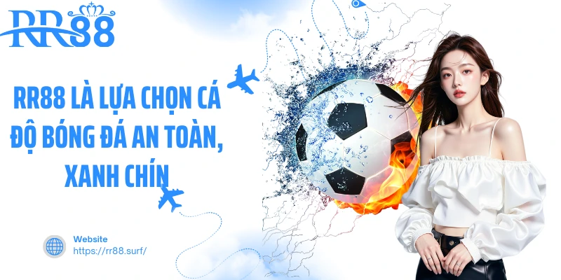 RR88 là lựa chọn cá độ bóng đá an toàn, xanh chín