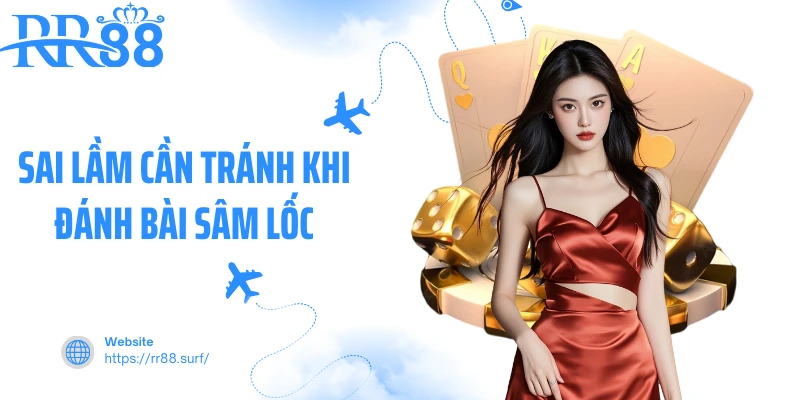 Sai lầm cần tránh khi đánh bài sâm lốc