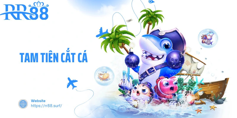 Tam Tiên Cắt Cá - Siêu Phẩm Săn Thưởng Đỉnh Cao Tại RR88