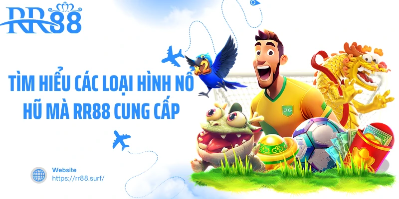 Tìm hiểu các loại hình nổ hũ mà RR88 cung cấp